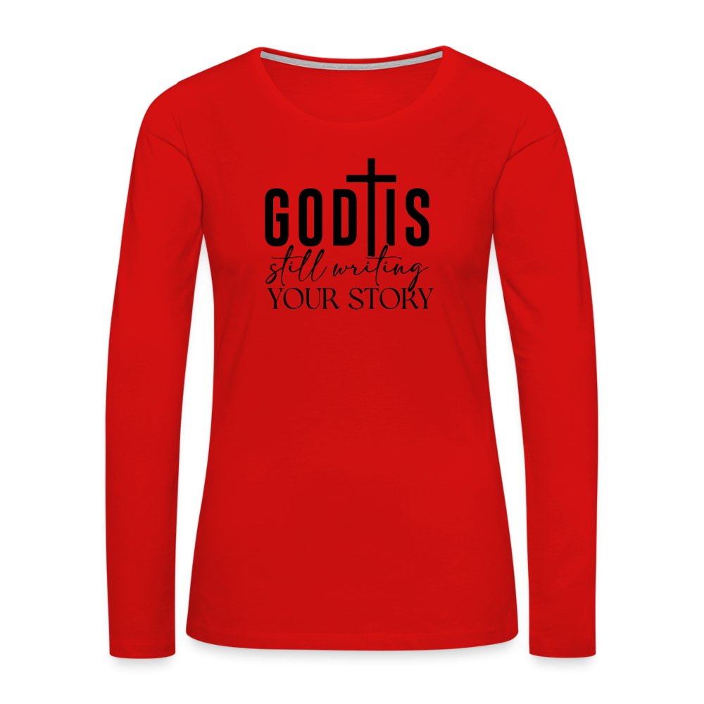 God Is Still Writing Your Story Women's Premium Long Sleeve T-Shirt - red