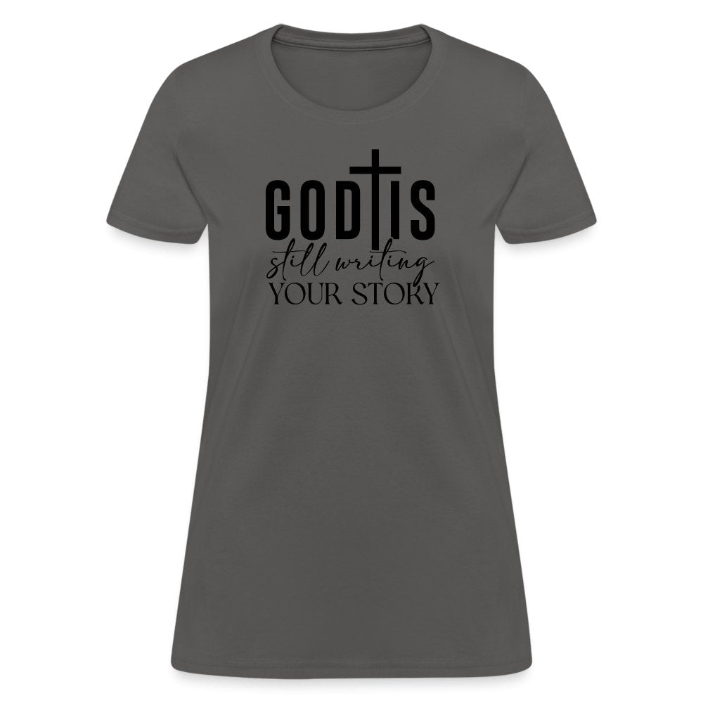 God Is Still Writing Your Story Women's T-Shirt - charcoal