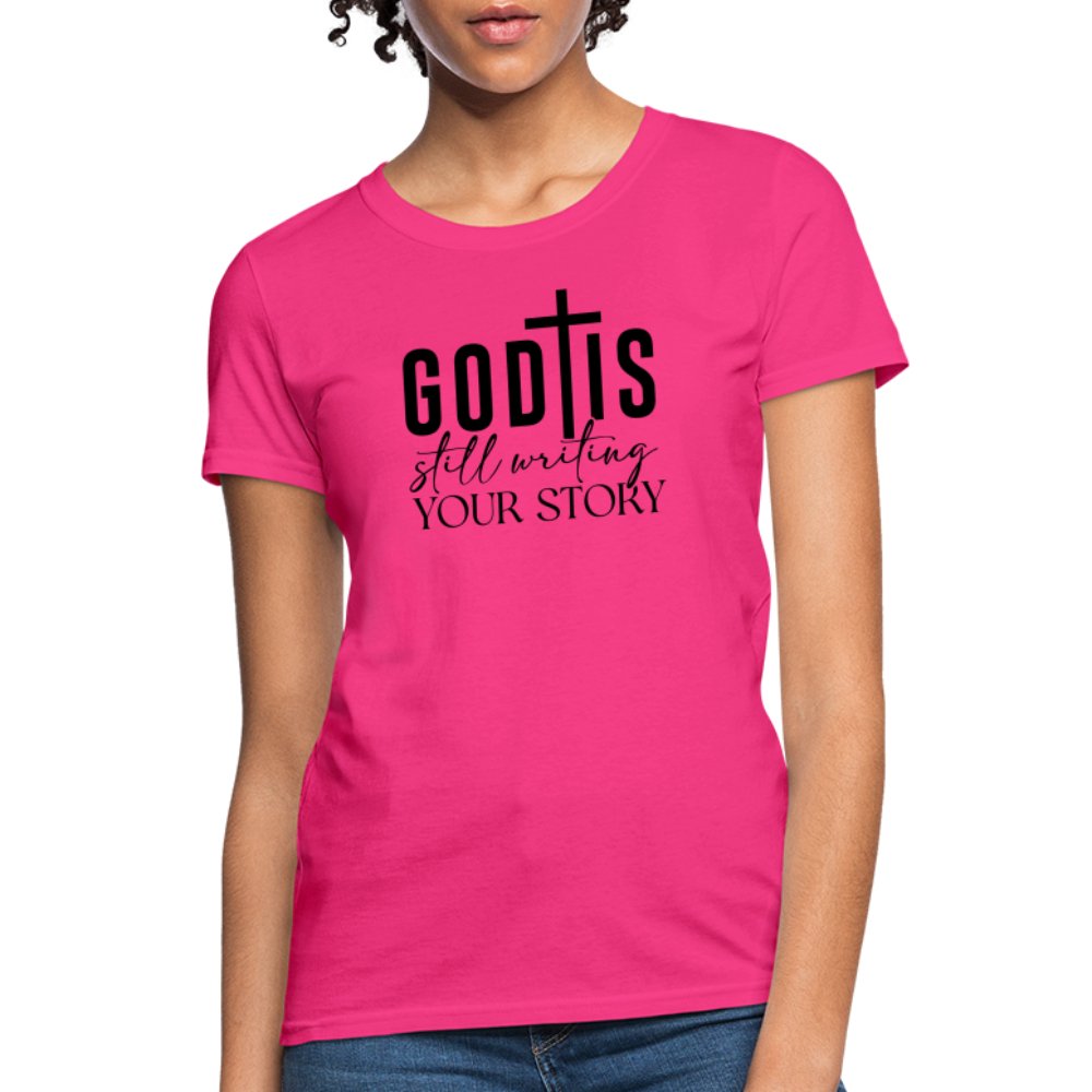 God Is Still Writing Your Story Women's T-Shirt - fuchsia