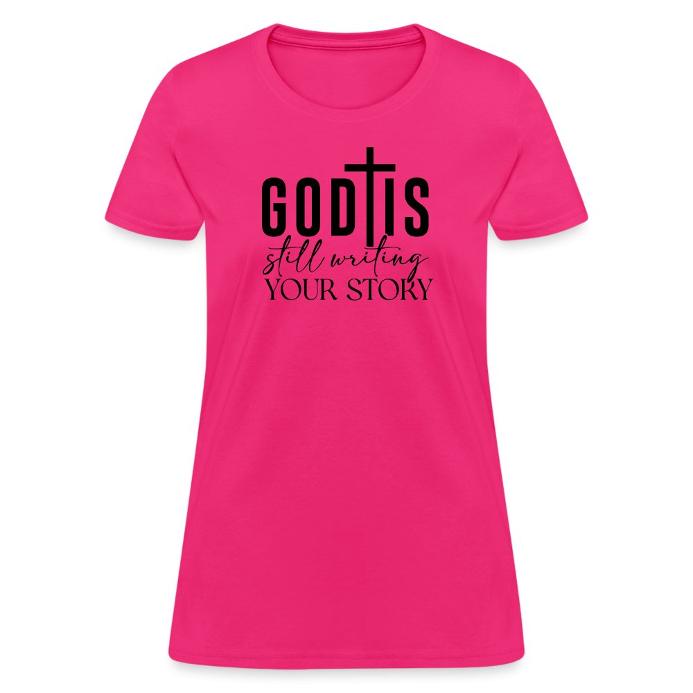 God Is Still Writing Your Story Women's T-Shirt - fuchsia