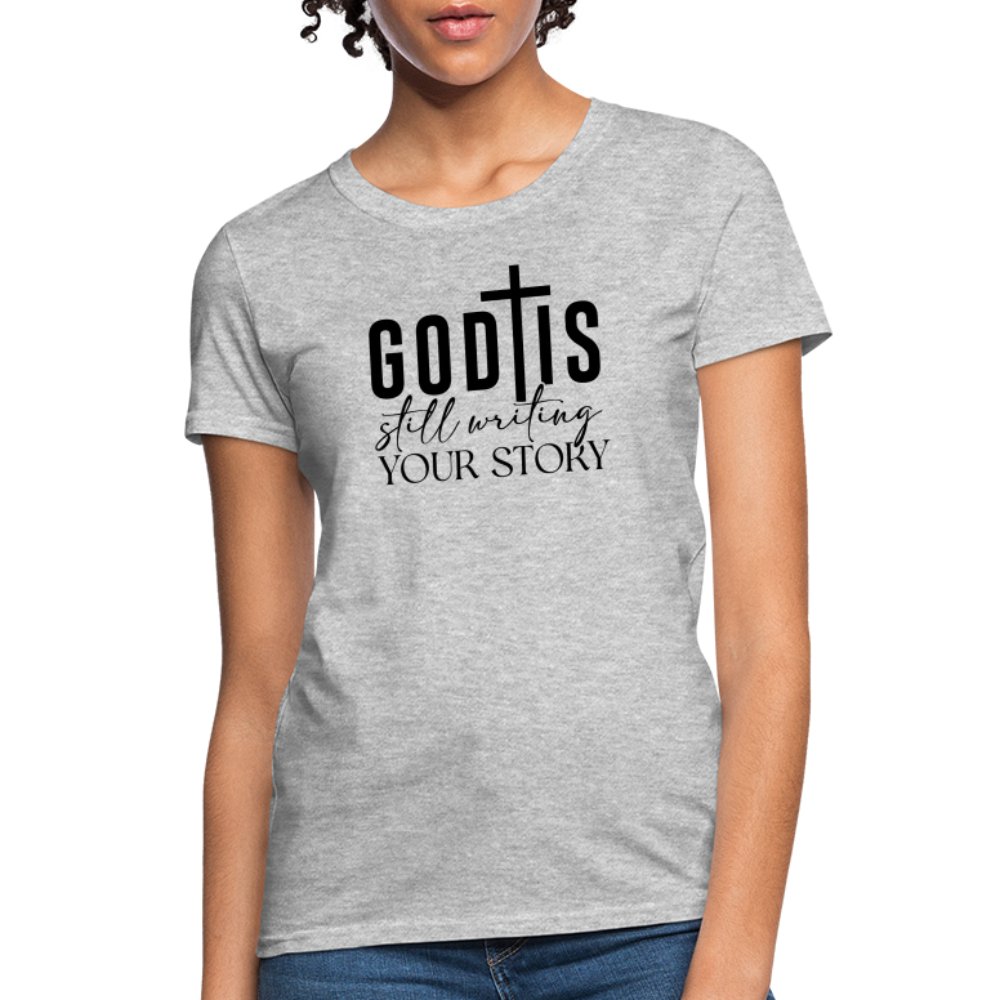 God Is Still Writing Your Story Women's T-Shirt - heather gray