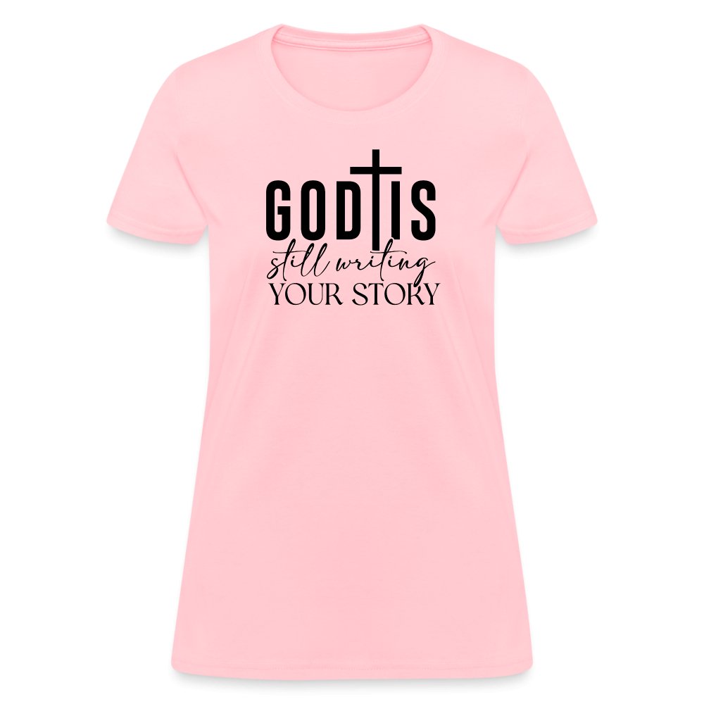 God Is Still Writing Your Story Women's T-Shirt - pink