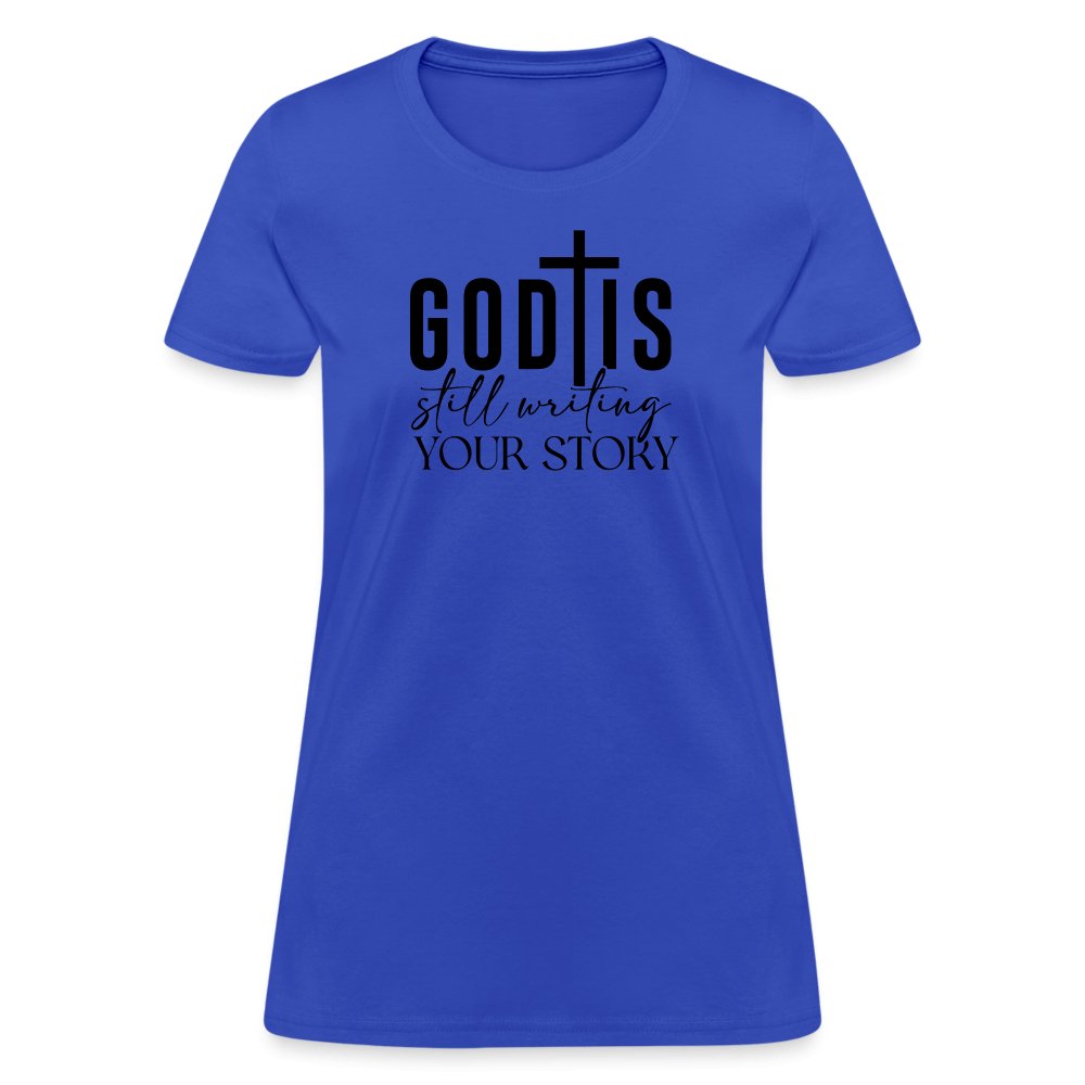 God Is Still Writing Your Story Women's T-Shirt - royal blue