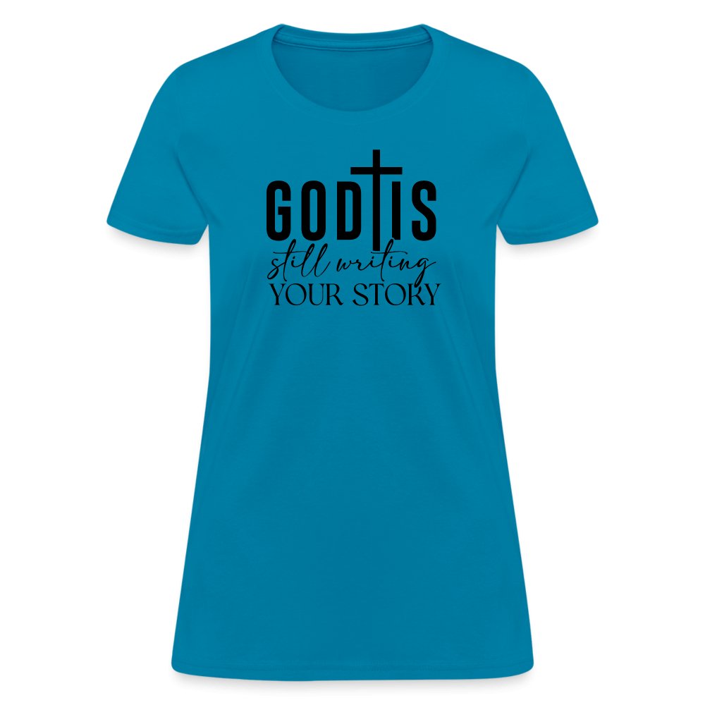 God Is Still Writing Your Story Women's T-Shirt - turquoise