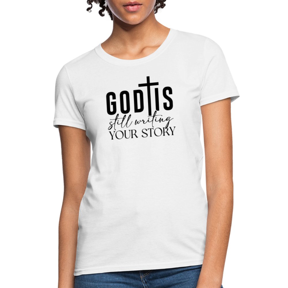 God Is Still Writing Your Story Women's T-Shirt - white