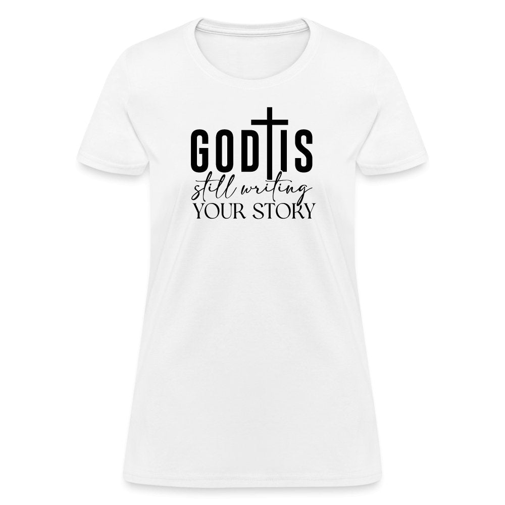 God Is Still Writing Your Story Women's T-Shirt - white