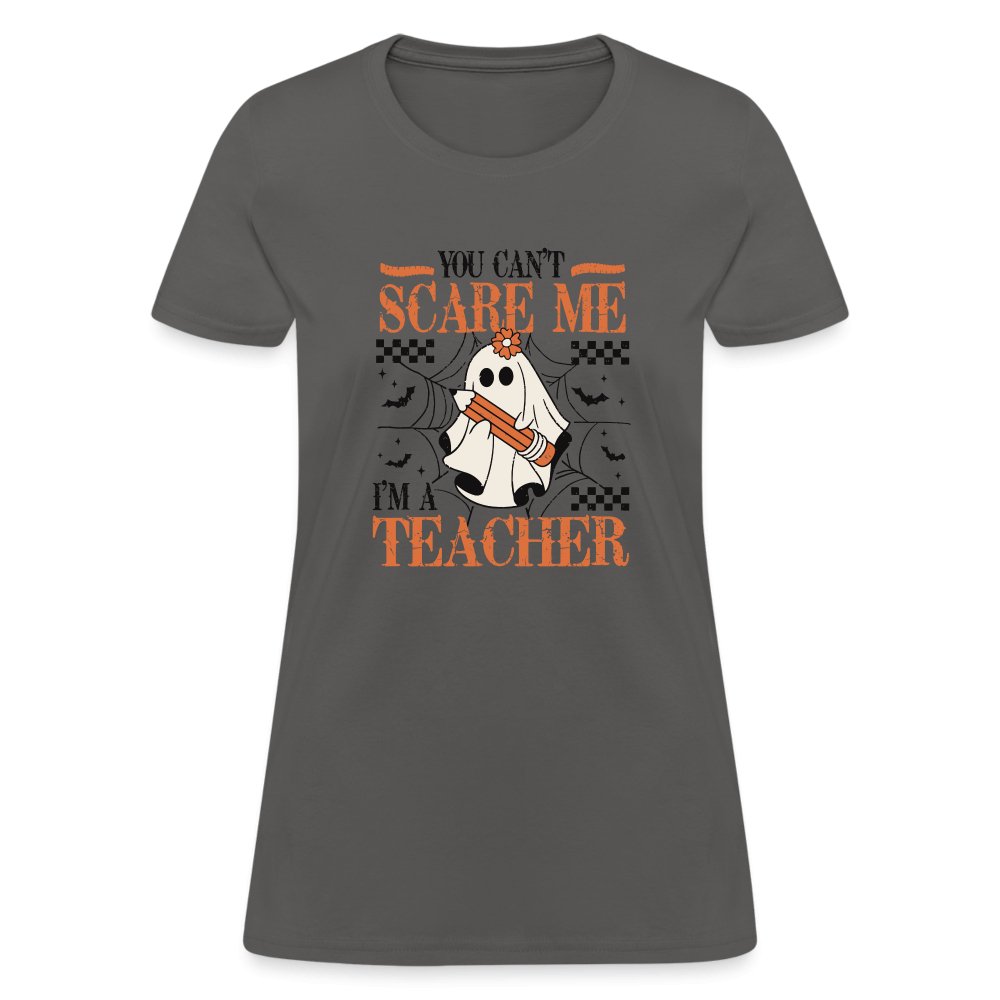 (Halloween) You Can't Scare Me I'm a Teacher Women's T-Shirt - charcoal