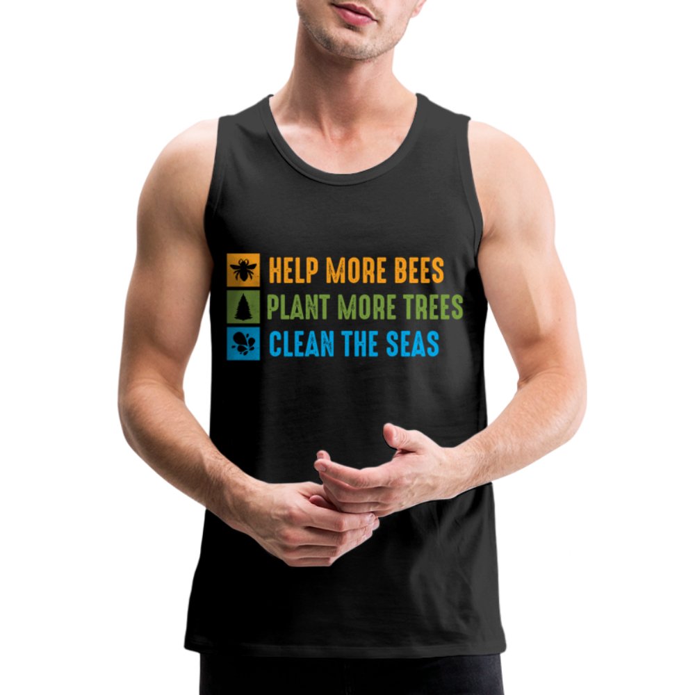 Help More Bees, Plant More Trees, Clean The Seas Men’s Premium Tank Top - black