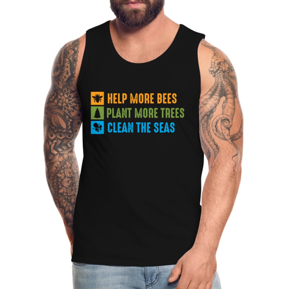 Help More Bees, Plant More Trees, Clean The Seas Men’s Premium Tank Top - black