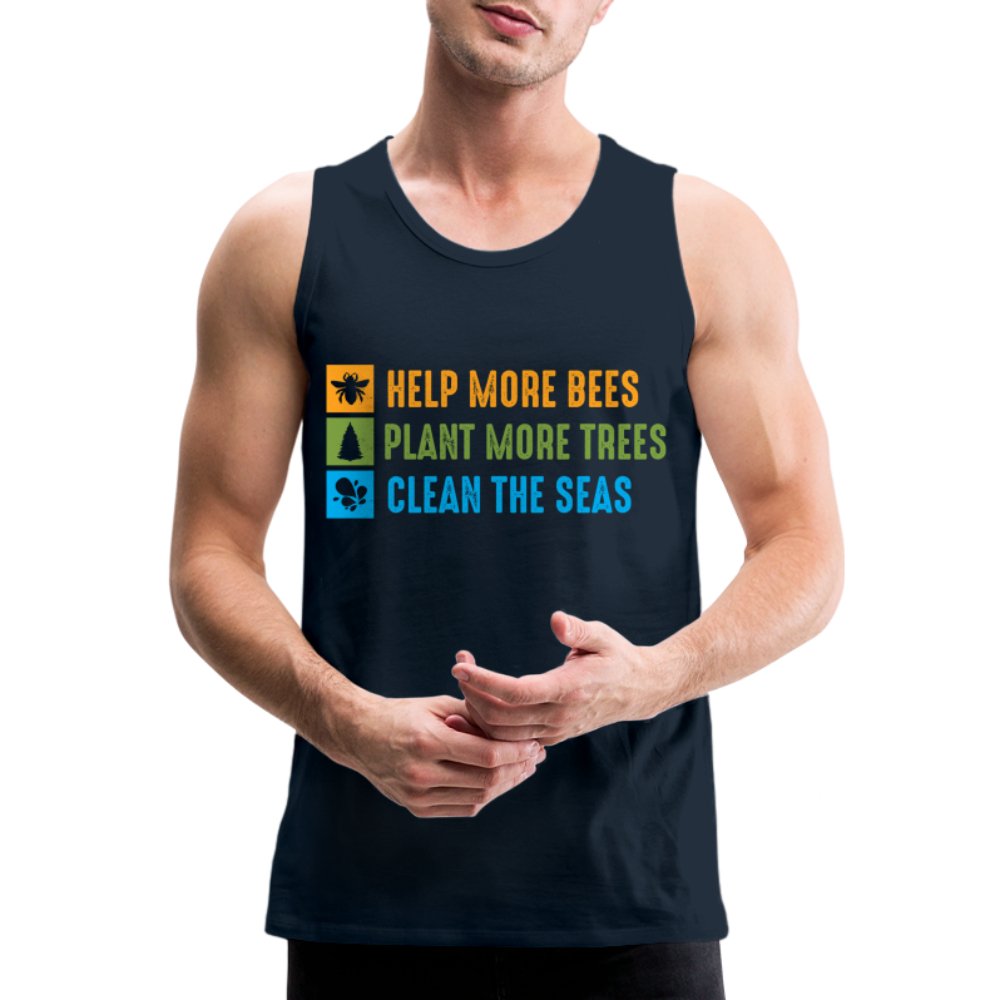 Help More Bees, Plant More Trees, Clean The Seas Men’s Premium Tank Top - deep navy