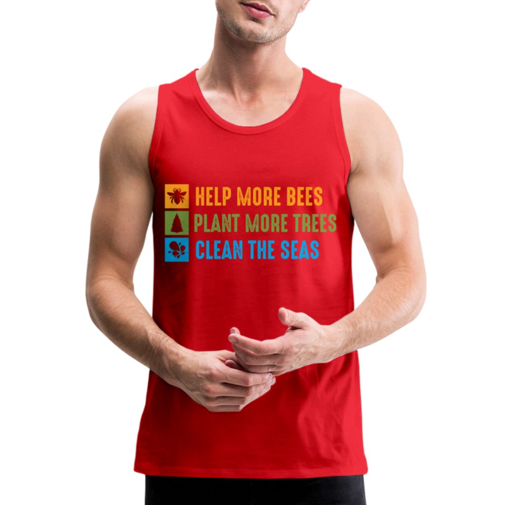 Help More Bees, Plant More Trees, Clean The Seas Men’s Premium Tank Top - red