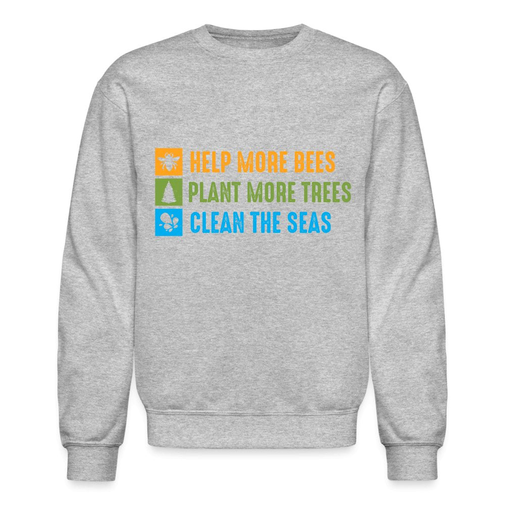 Help More Bees, Plant More Trees, Clean The Seas Sweatshirt - heather gray