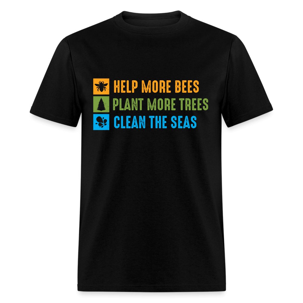 Help More Bees, Plant More Trees, Clean The Seas T-Shirt - black