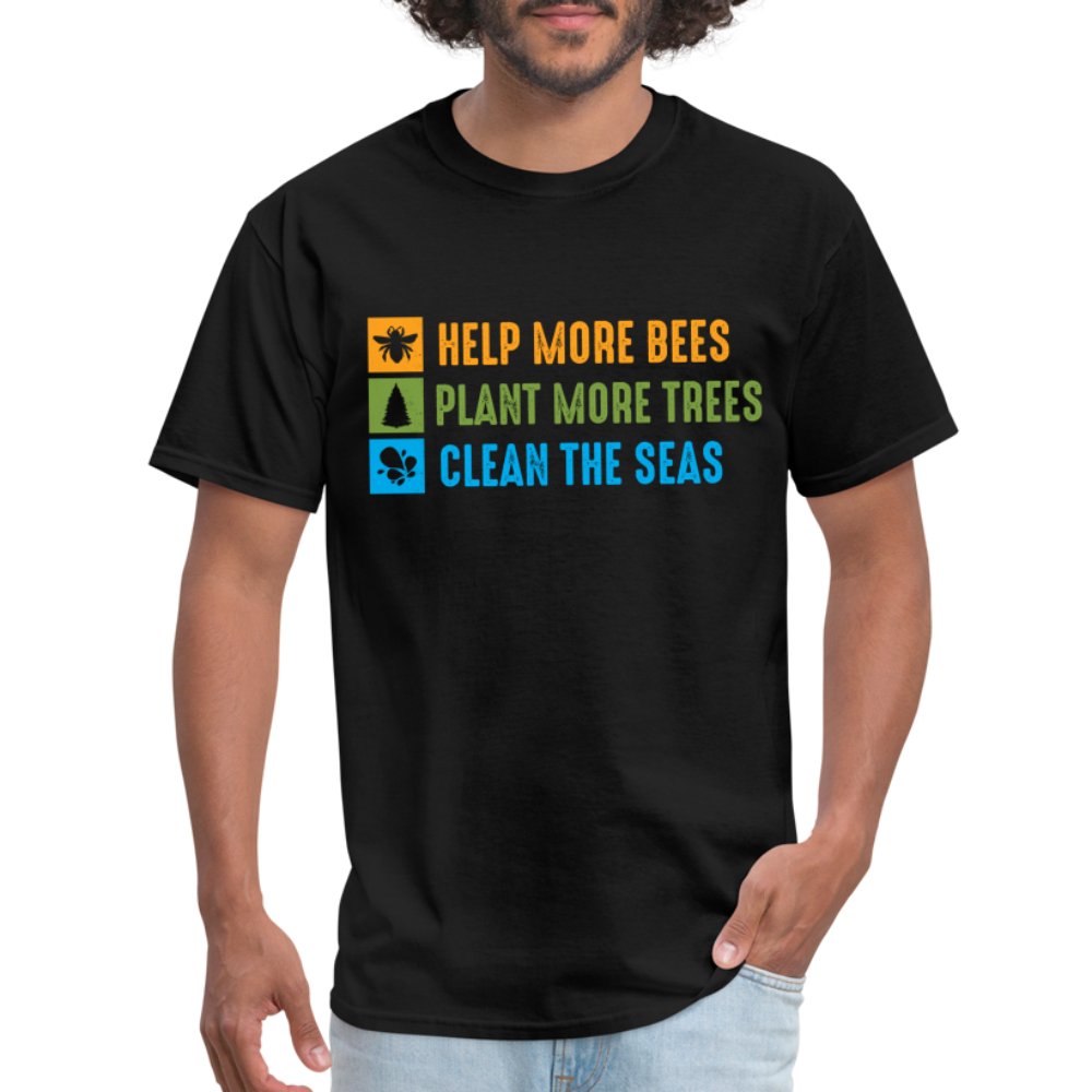 Help More Bees, Plant More Trees, Clean The Seas T-Shirt - black