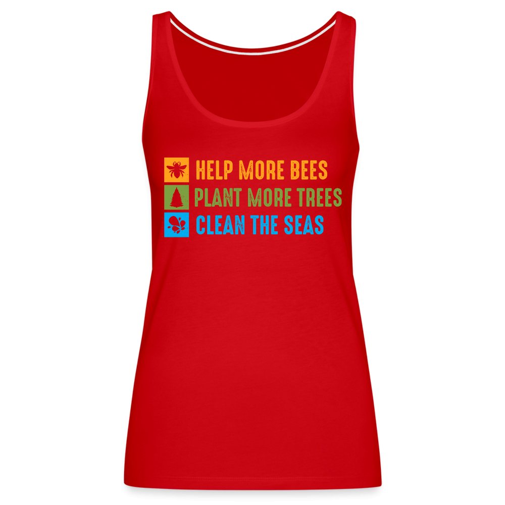 Help More Bees, Plant More Trees, Clean The Seas Women’s Premium Tank Top - red