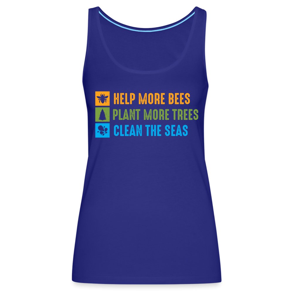 Help More Bees, Plant More Trees, Clean The Seas Women’s Premium Tank Top - royal blue