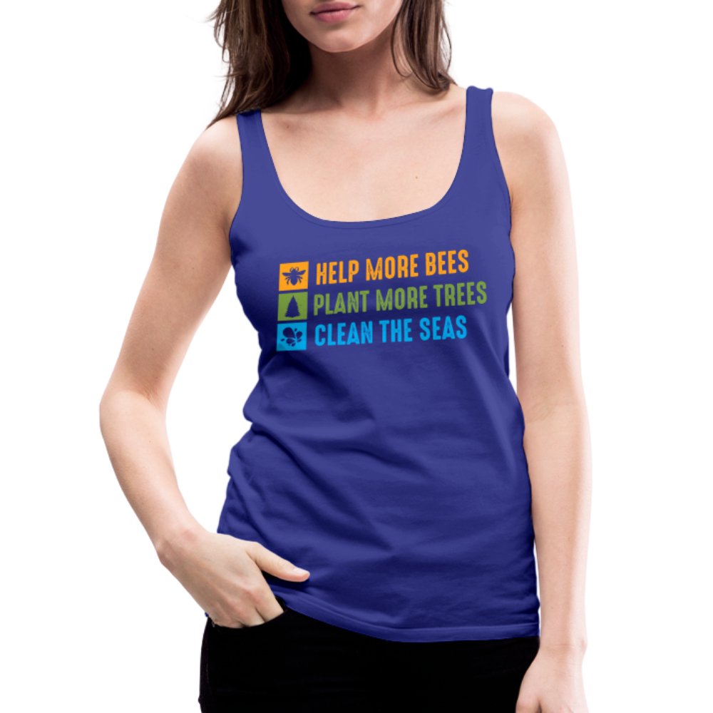 Help More Bees, Plant More Trees, Clean The Seas Women’s Premium Tank Top - royal blue