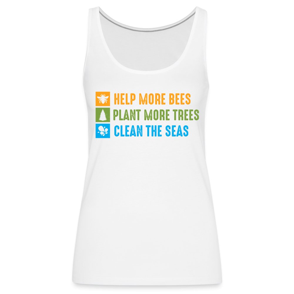 Help More Bees, Plant More Trees, Clean The Seas Women’s Premium Tank Top - white