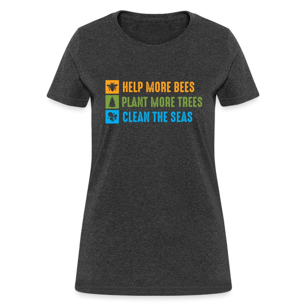 Help More Bees, Plant More Trees, Clean The Seas Women's T-Shirt - heather black