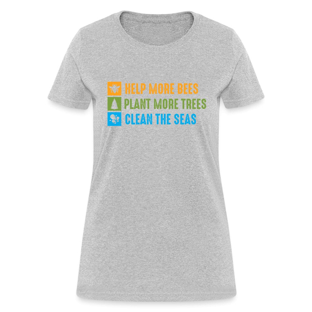 Help More Bees, Plant More Trees, Clean The Seas Women's T-Shirt - heather gray