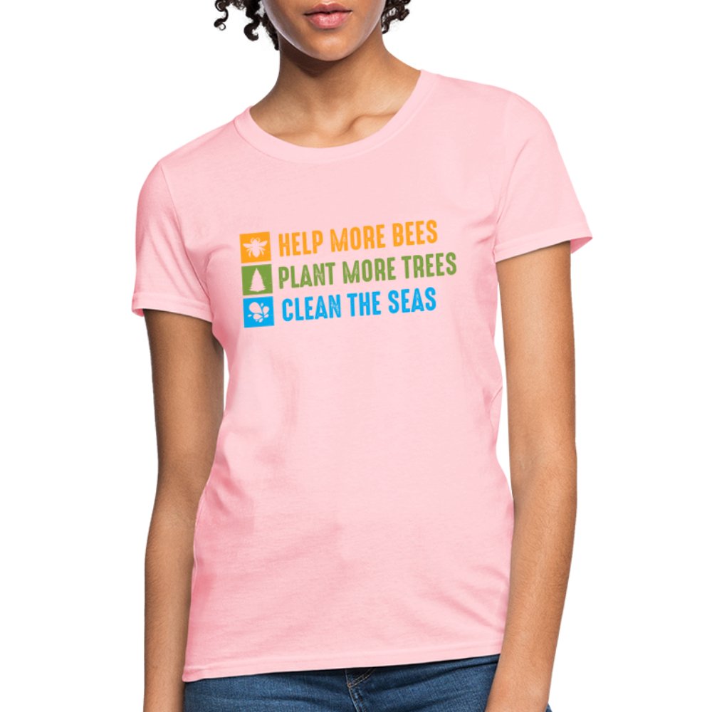 Help More Bees, Plant More Trees, Clean The Seas Women's T-Shirt - pink