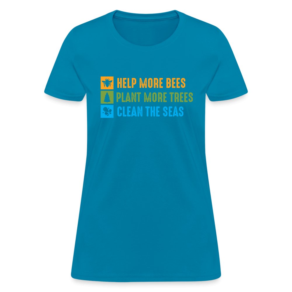 Help More Bees, Plant More Trees, Clean The Seas Women's T-Shirt - turquoise