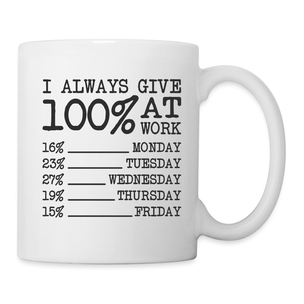 I Always Give 100% at Work Coffee Mug (Funny) - One Size