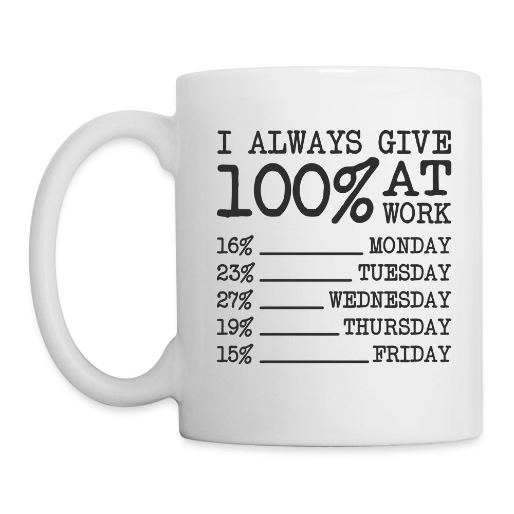 I Always Give 100% at Work Coffee Mug (Funny) - One Size