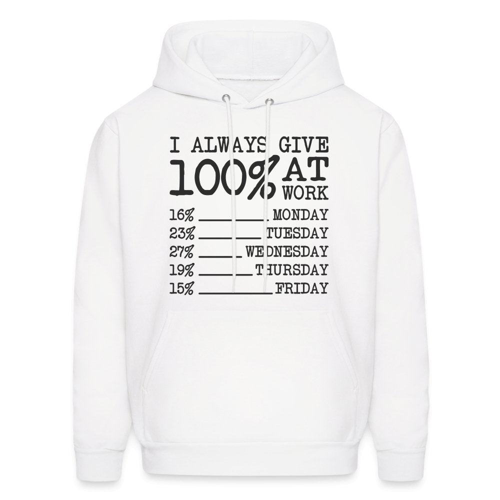 I Always Give 100% at Work Hoodie (Funny) - white