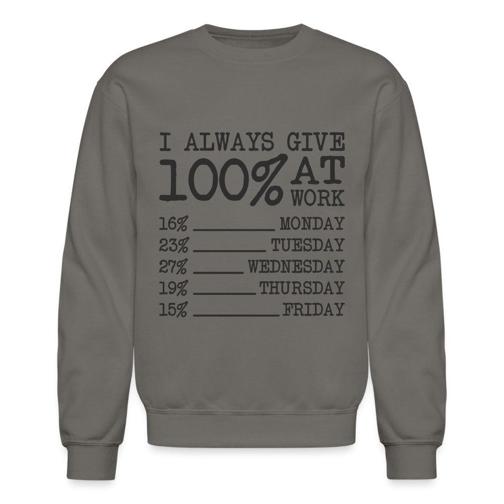 I Always Give 100% at Work Sweatshirt (Work Humor) - asphalt gray