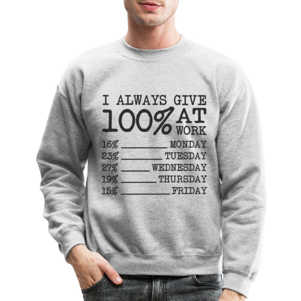 I Always Give 100% at Work Sweatshirt (Work Humor) - heather gray