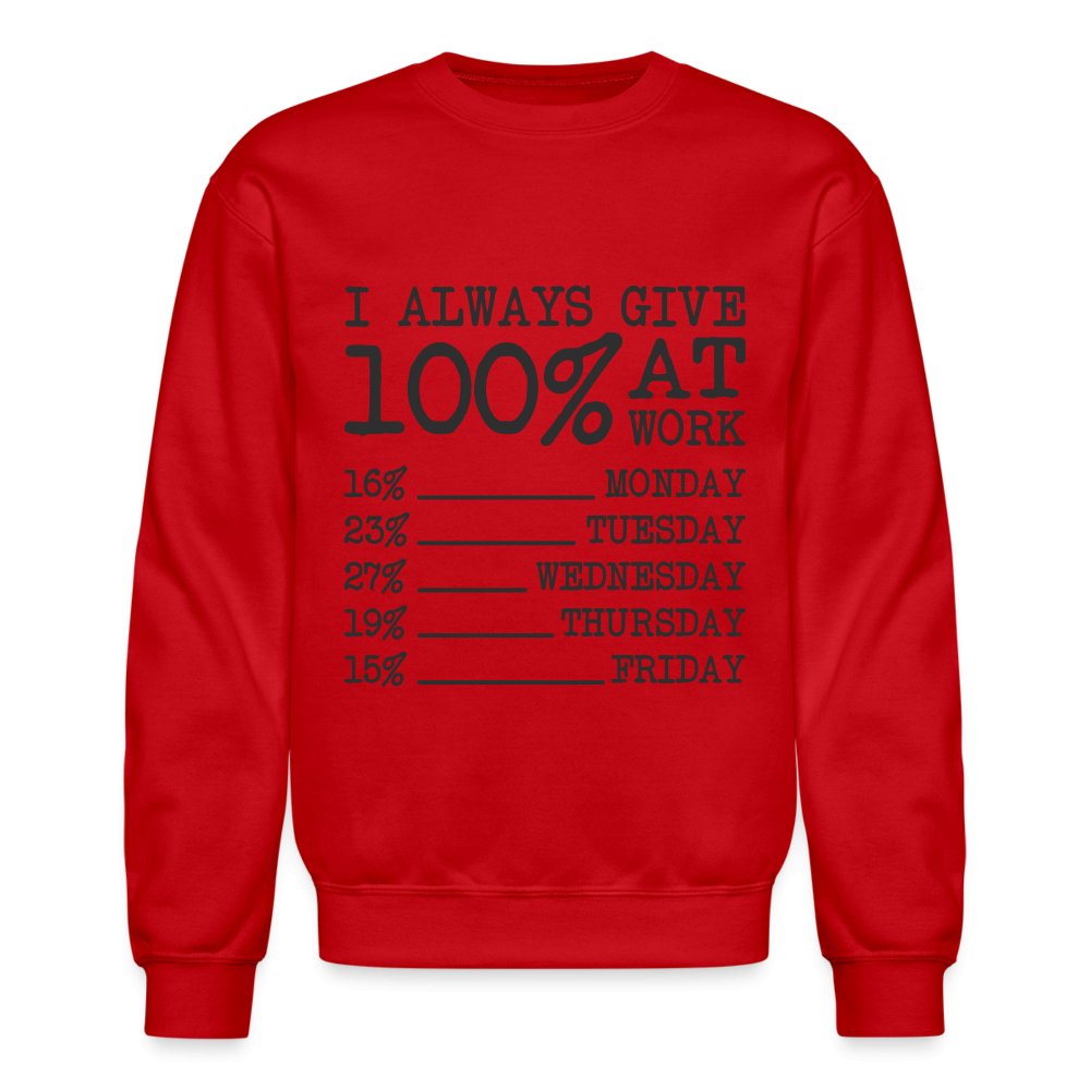 I Always Give 100% at Work Sweatshirt (Work Humor) - red