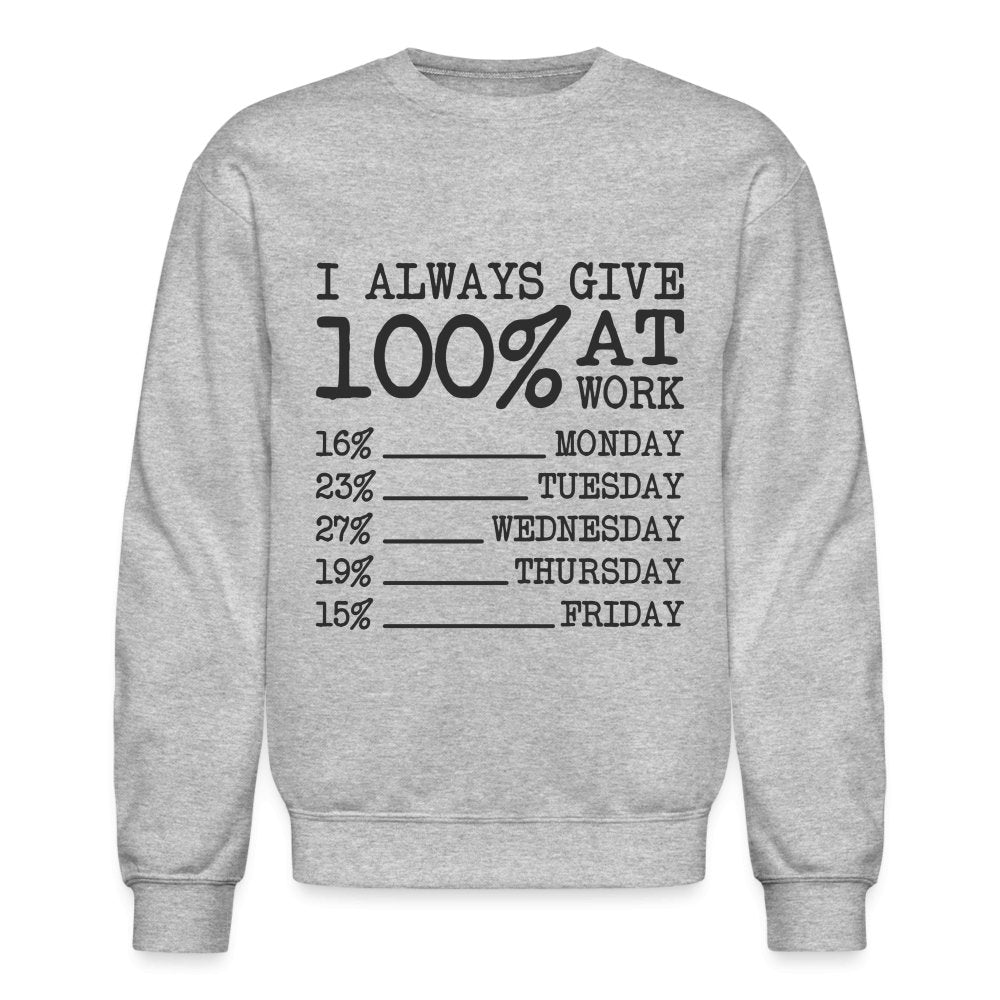 I Always Give 100% at Work Sweatshirt (Work Humor) - white