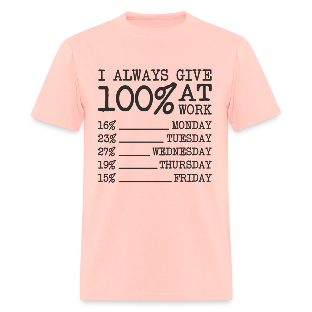 I Always Give 100% at Work T-Shirt (Funny) - blush pink