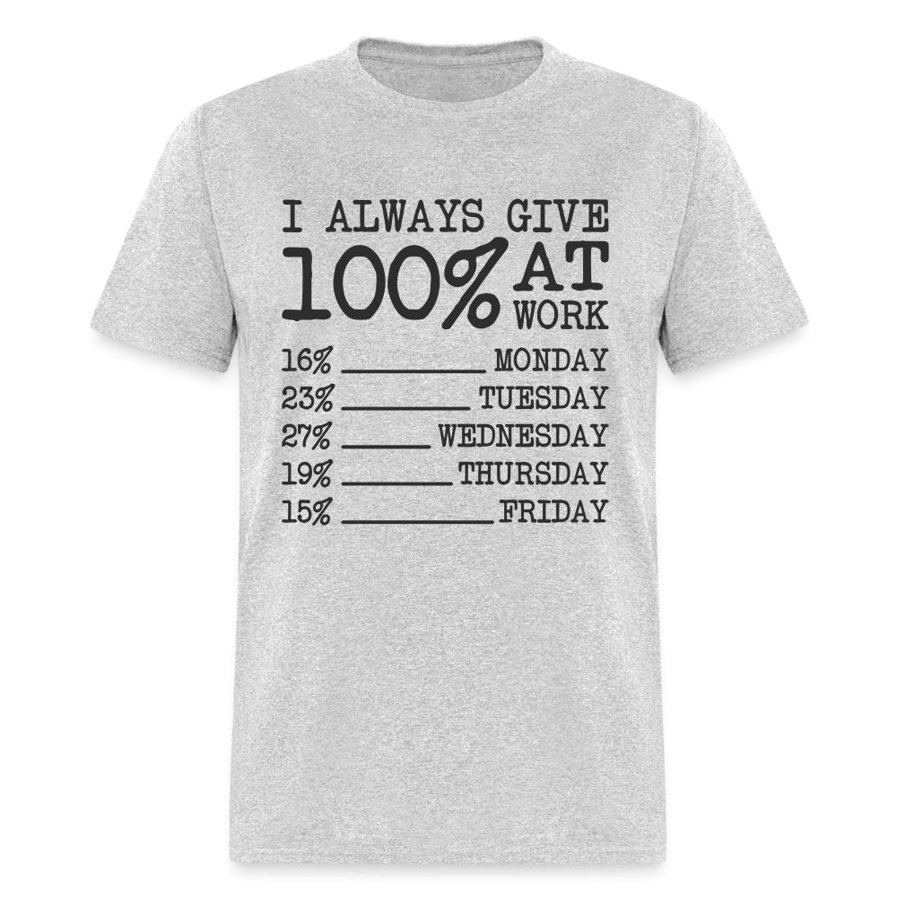 I Always Give 100% at Work T-Shirt (Funny) - heather gray