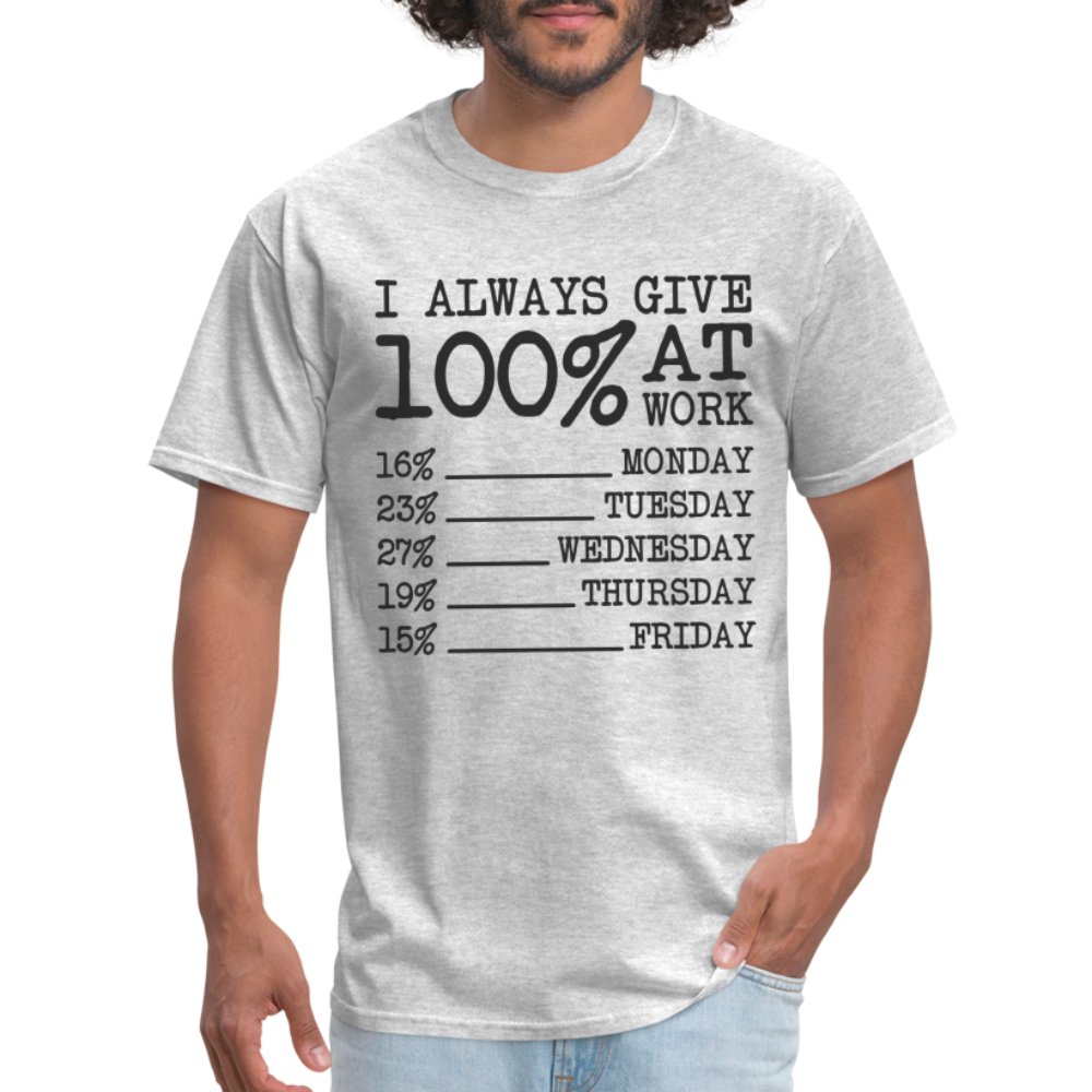 I Always Give 100% at Work T-Shirt (Funny) - heather gray