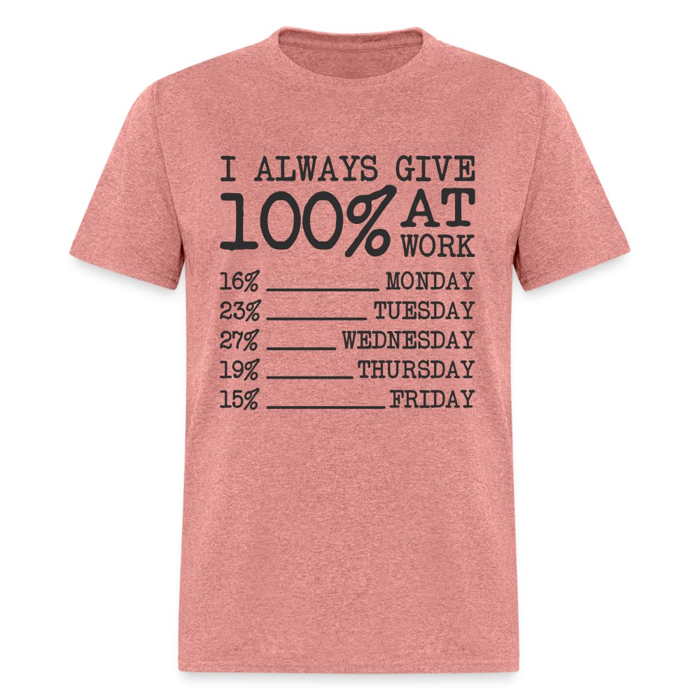 I Always Give 100% at Work T-Shirt (Funny) - heather mauve