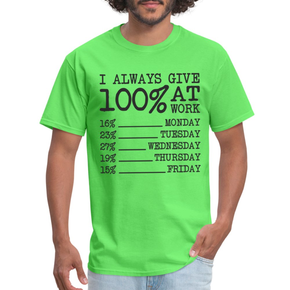 I Always Give 100% at Work T-Shirt (Funny) - kiwi