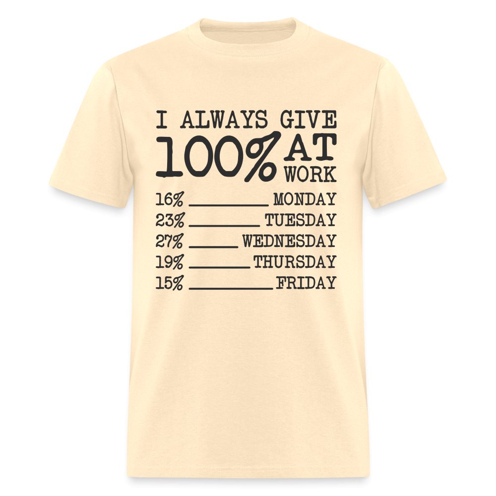 I Always Give 100% at Work T-Shirt (Funny) - natural