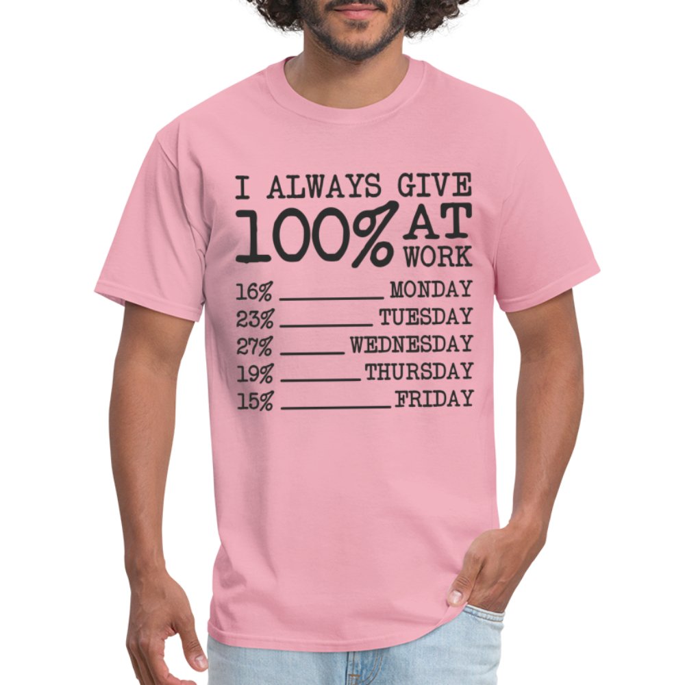 I Always Give 100% at Work T-Shirt (Funny) - pink