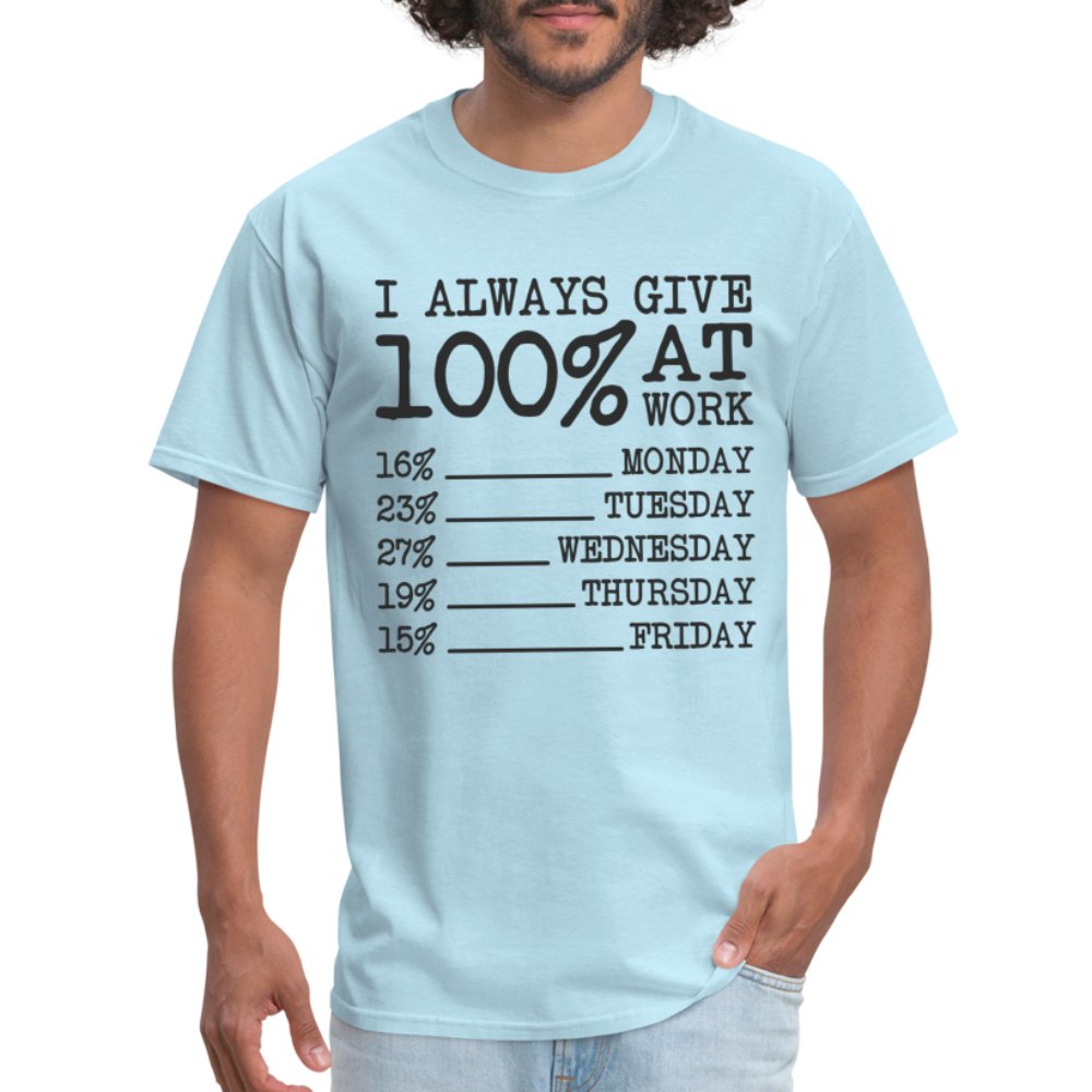 I Always Give 100% at Work T-Shirt (Funny) - powder blue