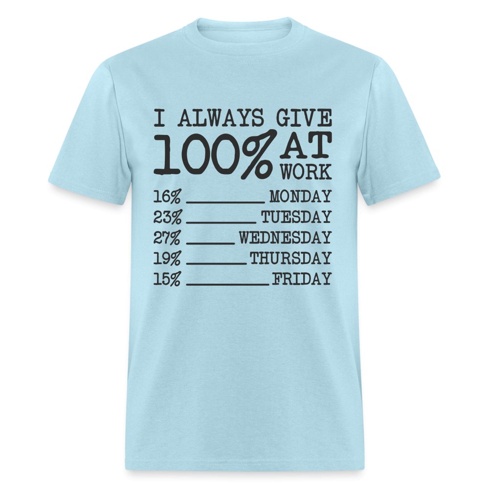 I Always Give 100% at Work T-Shirt (Funny) - powder blue