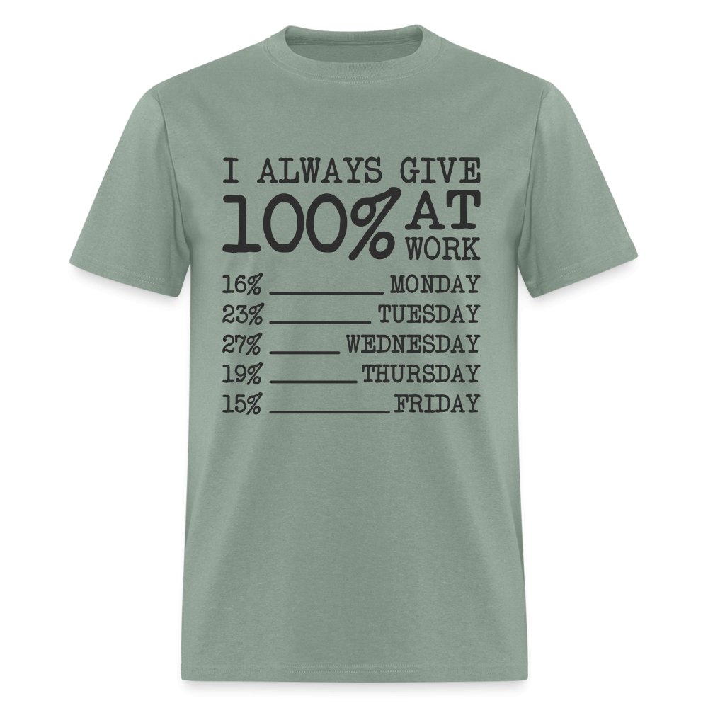 I Always Give 100% at Work T-Shirt (Funny) - sage