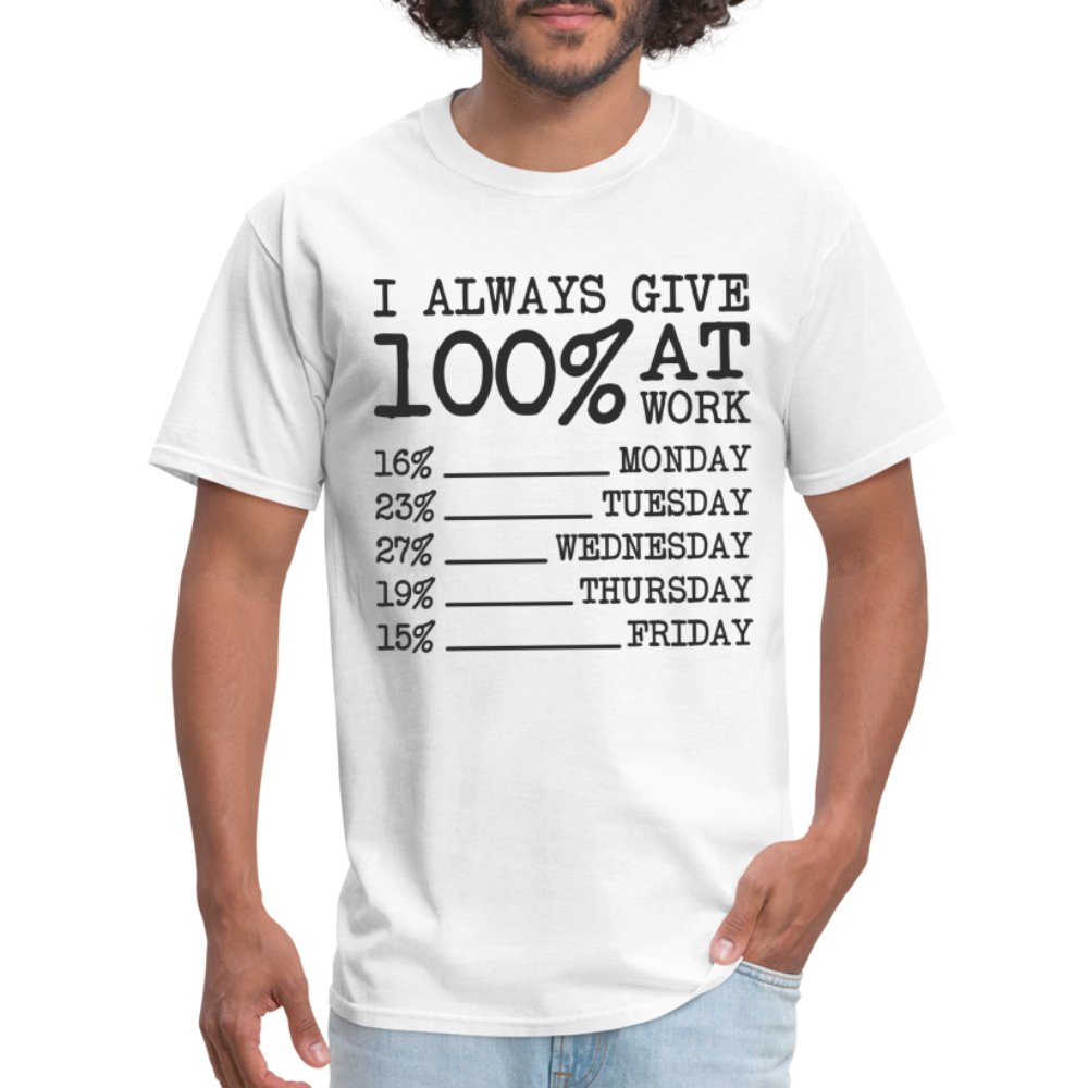 I Always Give 100% at Work T-Shirt (Funny) - white