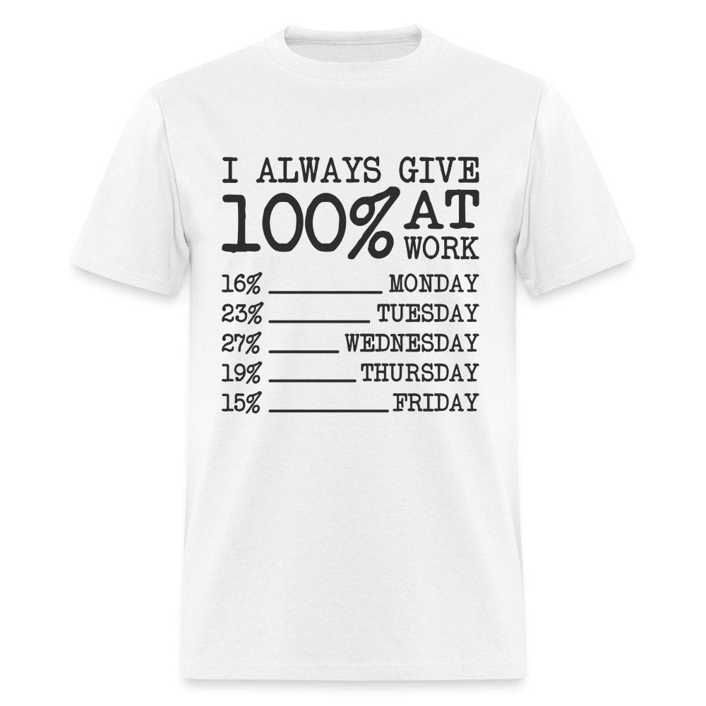 I Always Give 100% at Work T-Shirt (Funny) - option1# - Unisex Classic T-Shirt | Fruit of the Loom 3930