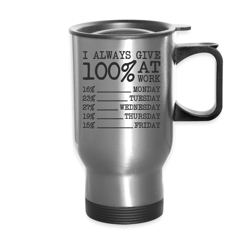 I Always Give 100% at Work Travel Mug (Funny) - silver