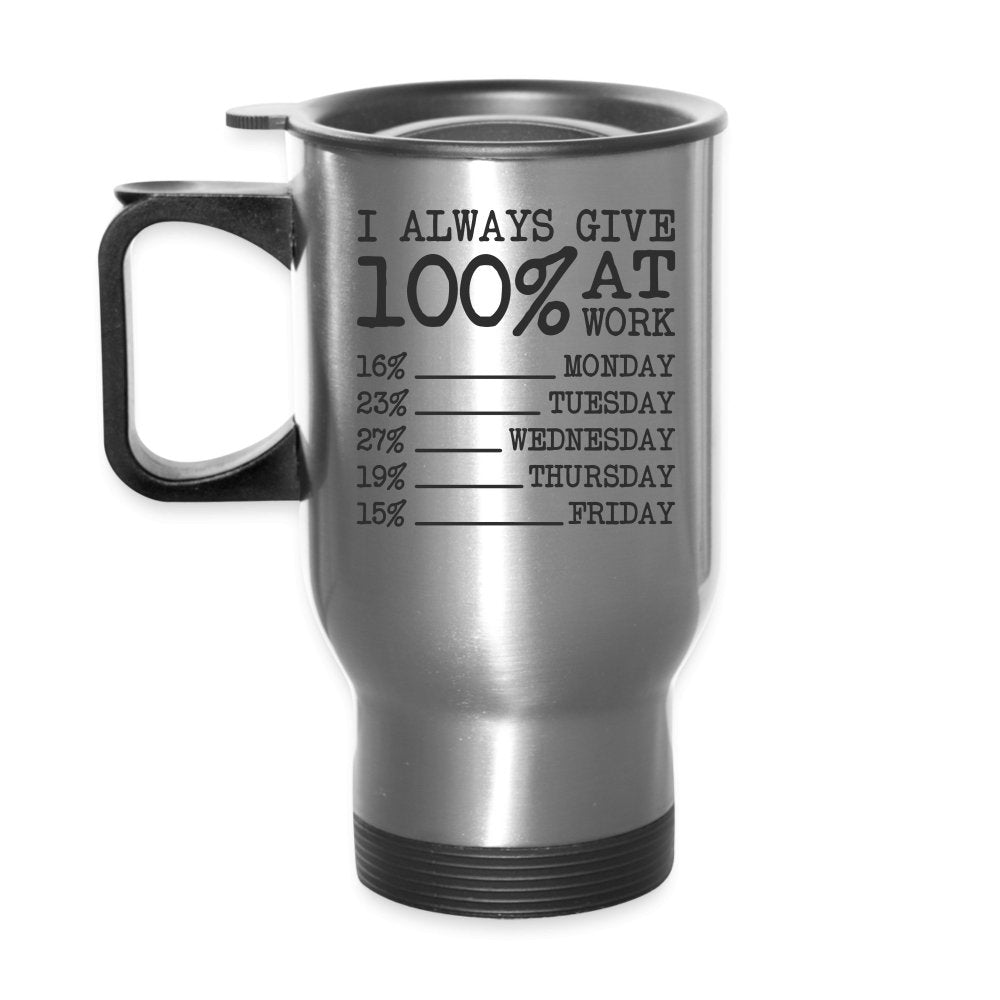 I Always Give 100% at Work Travel Mug (Funny) - silver