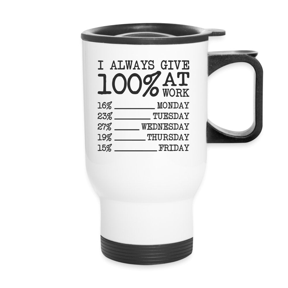 I Always Give 100% at Work Travel Mug (Funny) - white