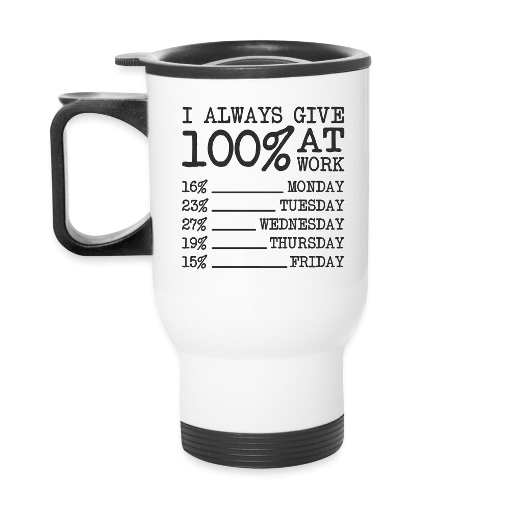 I Always Give 100% at Work Travel Mug (Funny) - white