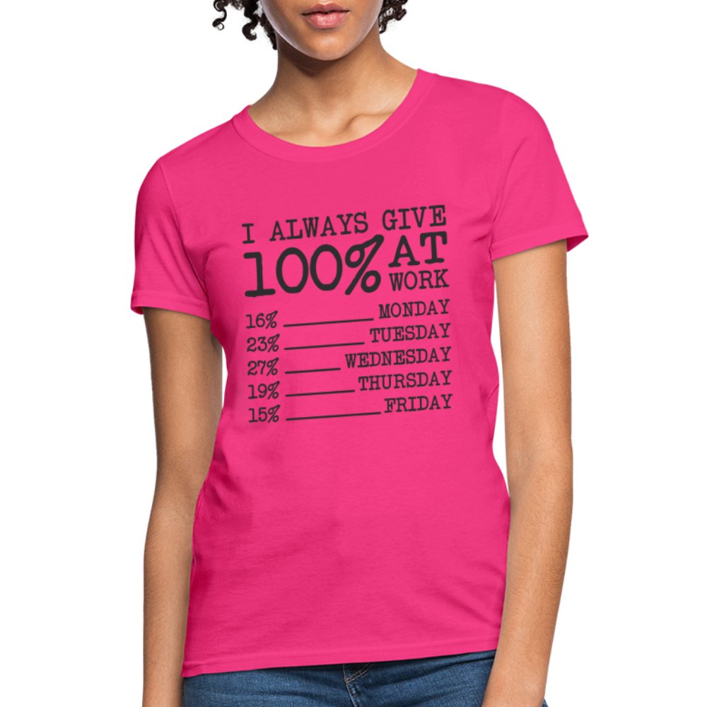 I Always Give 100% at Work Women's T-Shirt (Funny) - fuchsia